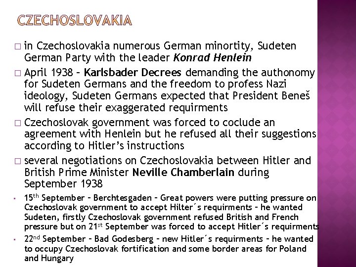 in Czechoslovakia numerous German minortity, Sudeten German Party with the leader Konrad Henlein �