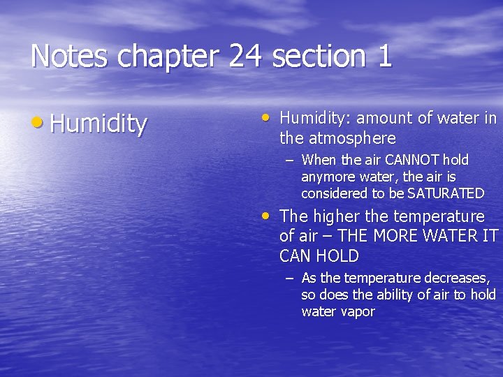 Notes chapter 24 section 1 • Humidity: amount of water in the atmosphere –