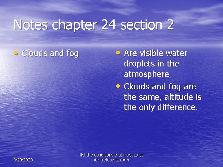 Notes chapter 24 section 2 • Clouds and fog • Are visible water •