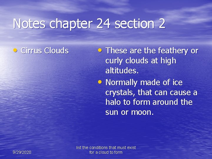 Notes chapter 24 section 2 • Cirrus Clouds • These are the feathery or