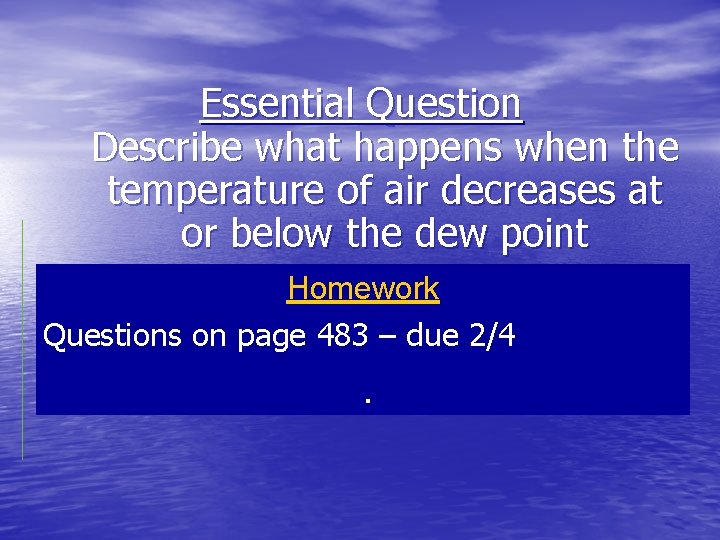 Essential Question Describe what happens when the temperature of air decreases at or below