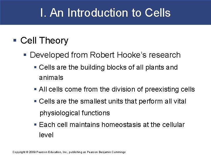 I. An Introduction to Cells § Cell Theory § Developed from Robert Hooke’s research