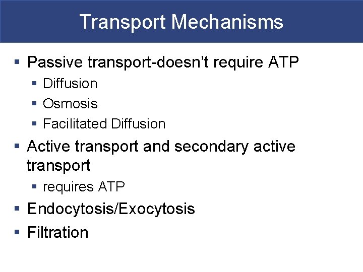 Transport Mechanisms § Passive transport-doesn’t require ATP § Diffusion § Osmosis § Facilitated Diffusion