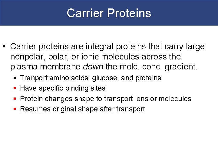 Carrier Proteins § Carrier proteins are integral proteins that carry large nonpolar, or ionic