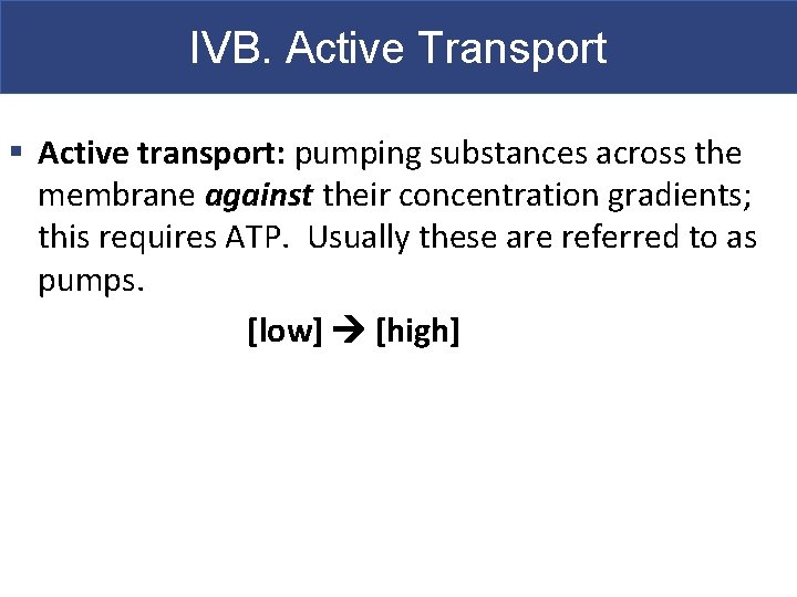 IVB. Active Transport § Active transport: pumping substances across the membrane against their concentration