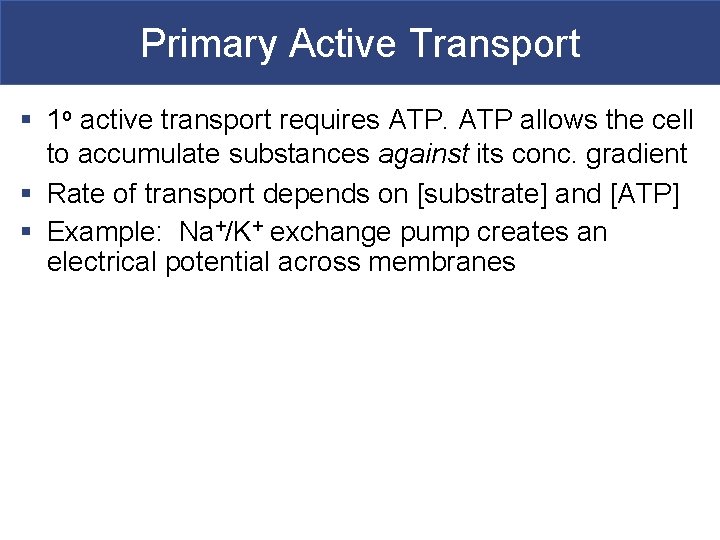 Primary Active Transport § 1 o active transport requires ATP allows the cell to