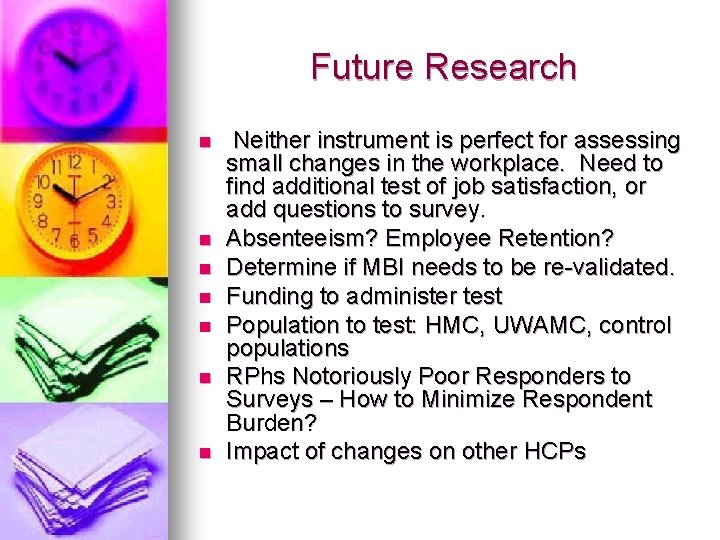 Future Research n n n n Neither instrument is perfect for assessing small changes