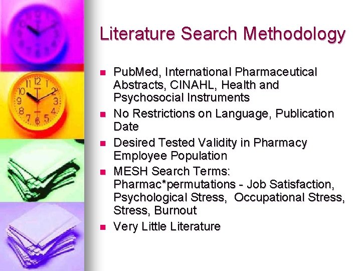 Literature Search Methodology n n n Pub. Med, International Pharmaceutical Abstracts, CINAHL, Health and