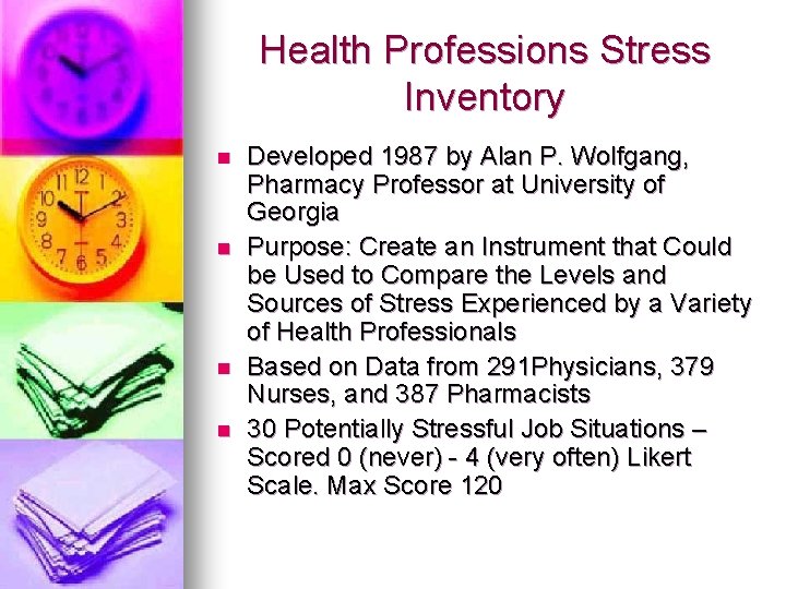 Health Professions Stress Inventory n n Developed 1987 by Alan P. Wolfgang, Pharmacy Professor