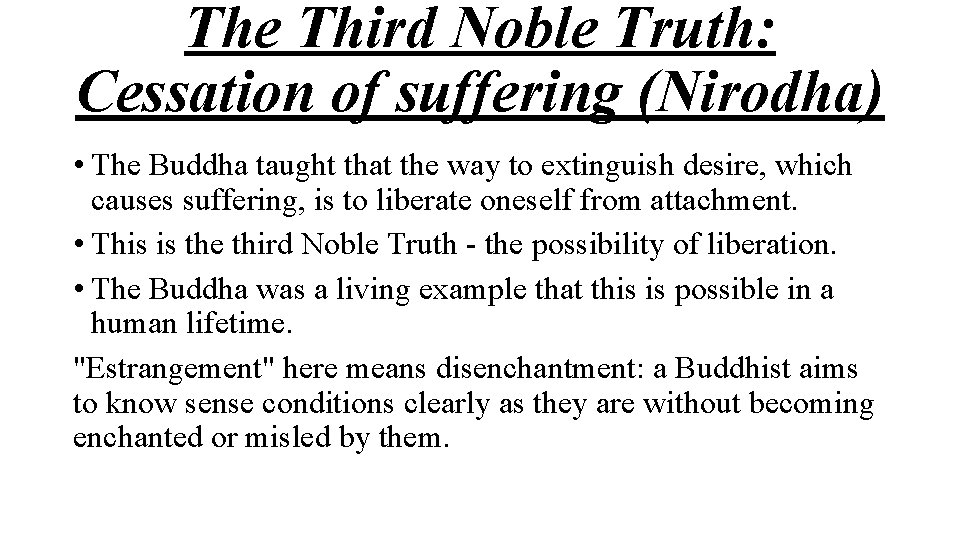 The Third Noble Truth: Cessation of suffering (Nirodha) • The Buddha taught that the