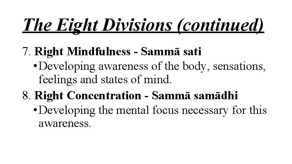 The Eight Divisions (continued) 7. Right Mindfulness - Sammā sati • Developing awareness of