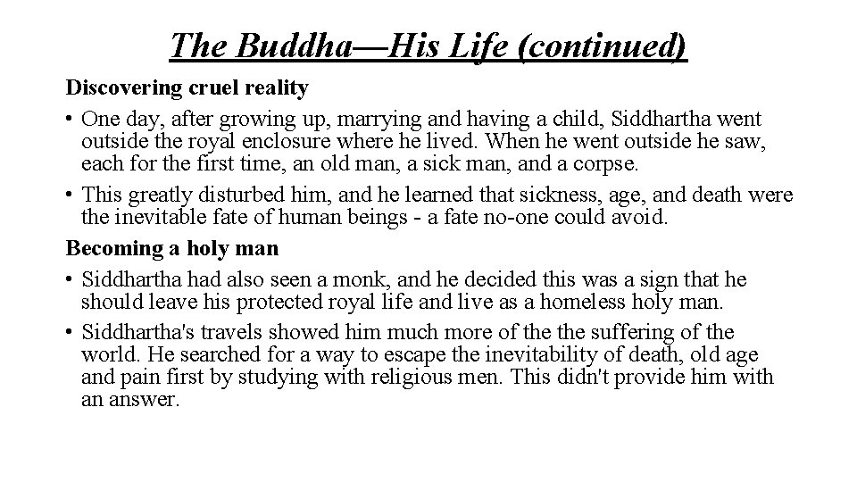 The Buddha—His Life (continued) Discovering cruel reality • One day, after growing up, marrying