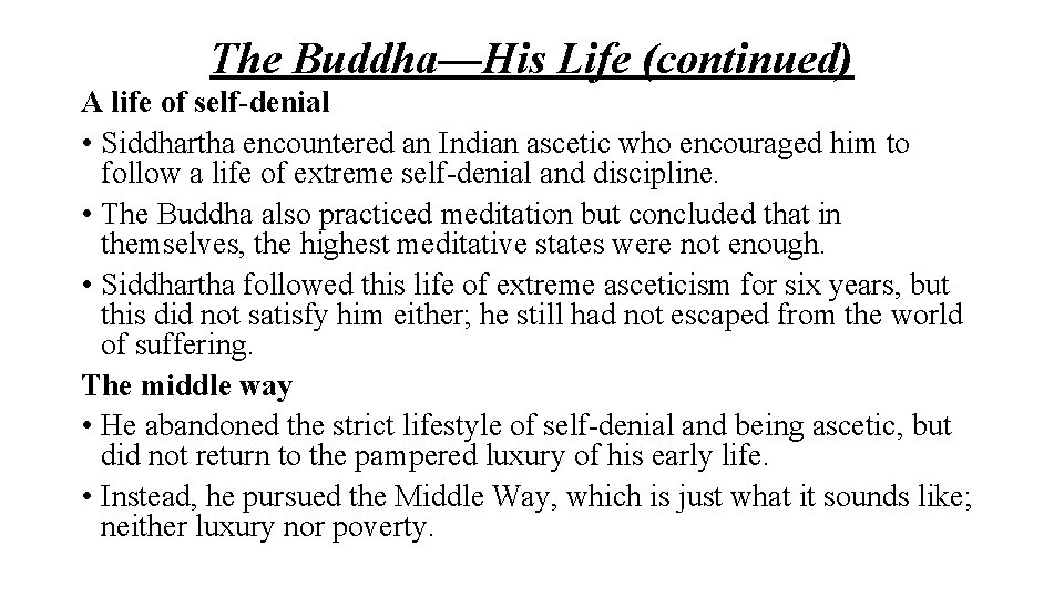 The Buddha—His Life (continued) A life of self-denial • Siddhartha encountered an Indian ascetic