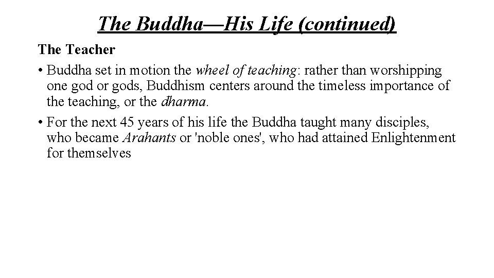 The Buddha—His Life (continued) The Teacher • Buddha set in motion the wheel of