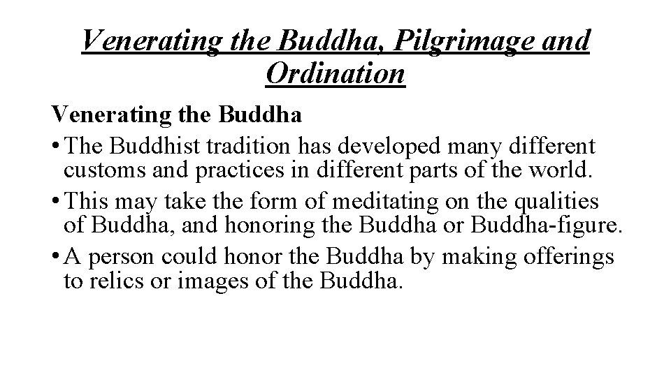 Venerating the Buddha, Pilgrimage and Ordination Venerating the Buddha • The Buddhist tradition has