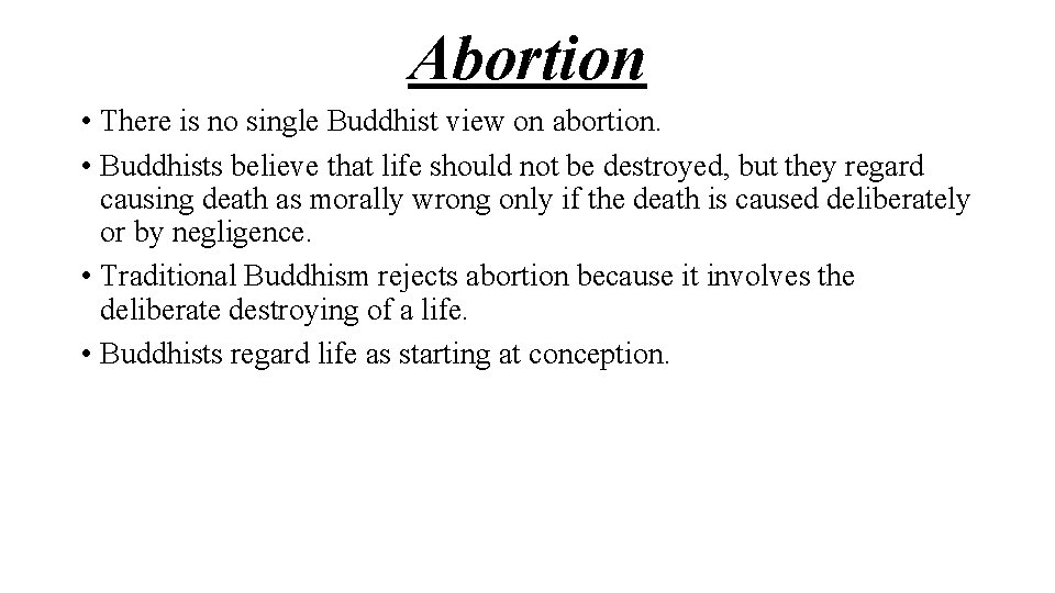 Abortion • There is no single Buddhist view on abortion. • Buddhists believe that