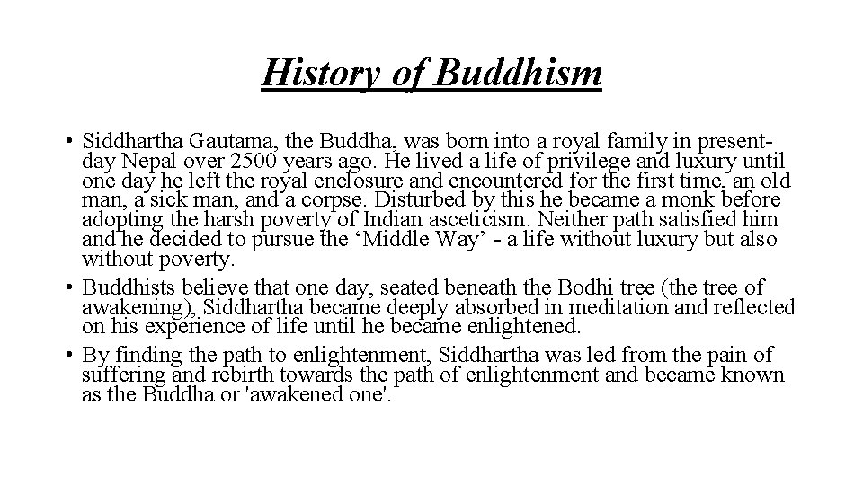 History of Buddhism • Siddhartha Gautama, the Buddha, was born into a royal family