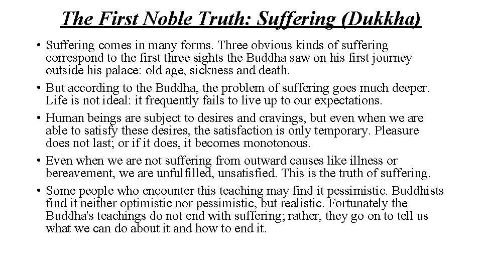 The First Noble Truth: Suffering (Dukkha) • Suffering comes in many forms. Three obvious