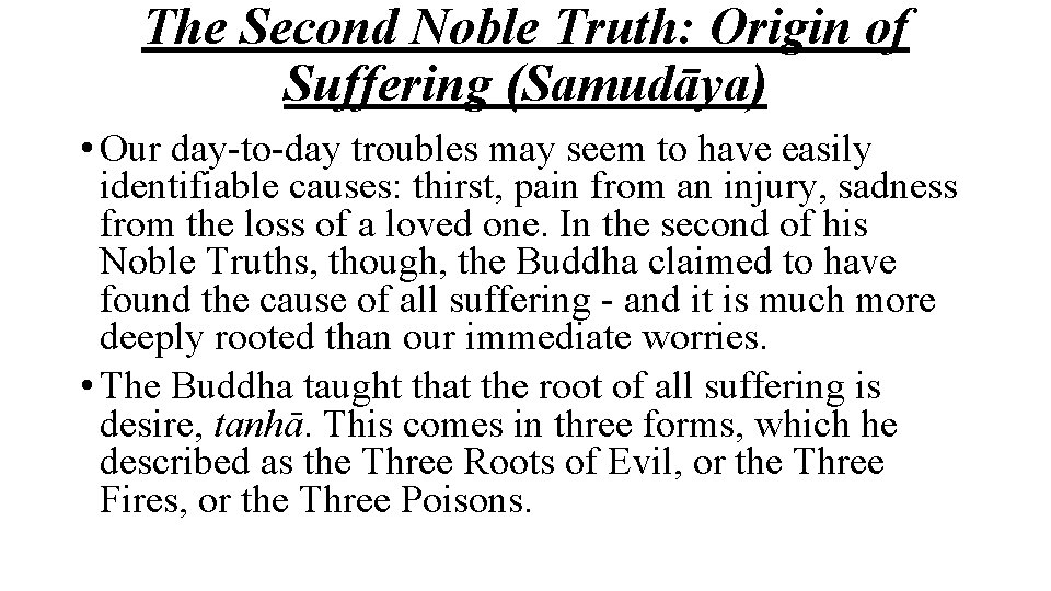 The Second Noble Truth: Origin of Suffering (Samudāya) • Our day-to-day troubles may seem