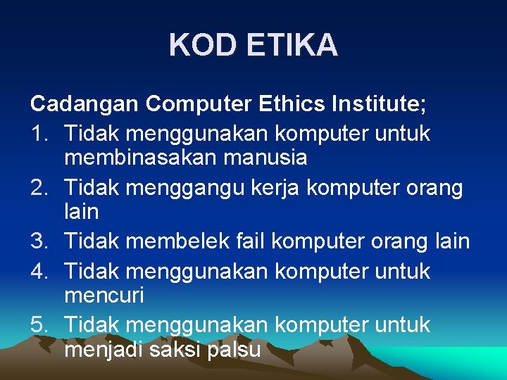 KOD ETIKA Cadangan Computer Ethics Institute; 1. Tidak menggunakan komputer untuk membinasakan manusia 2.
