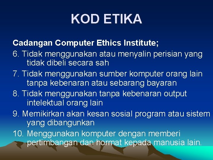 KOD ETIKA Cadangan Computer Ethics Institute; 6. Tidak menggunakan atau menyalin perisian yang tidak