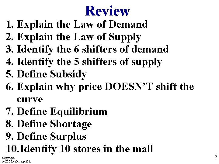 Review 1. Explain the Law of Demand 2. Explain the Law of Supply 3.