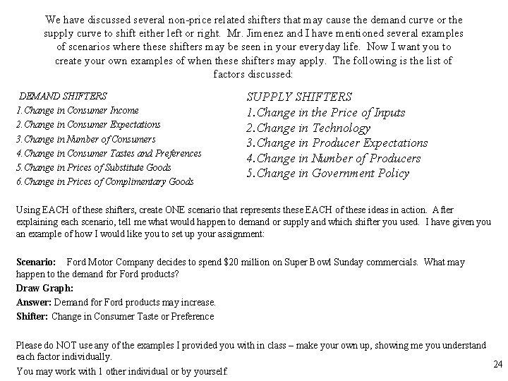 We have discussed several non-price related shifters that may cause the demand curve or