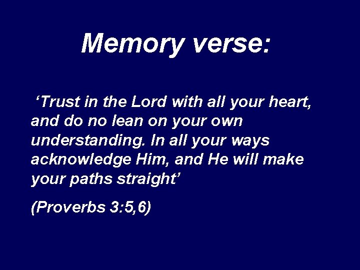 Memory verse: ‘Trust in the Lord with all your heart, and do no lean