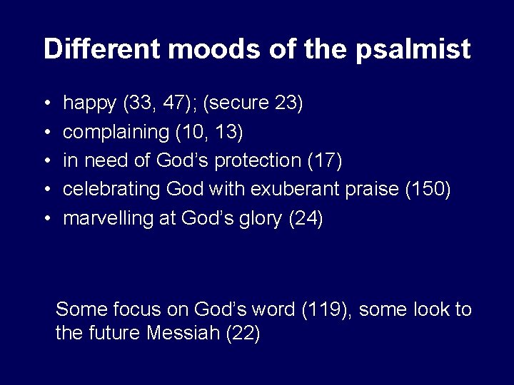 Different moods of the psalmist • • • happy (33, 47); (secure 23) complaining