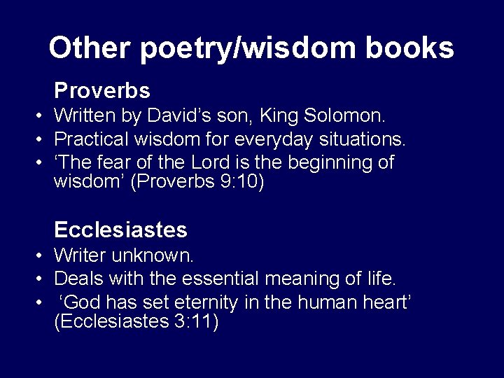 Other poetry/wisdom books Proverbs • Written by David’s son, King Solomon. • Practical wisdom