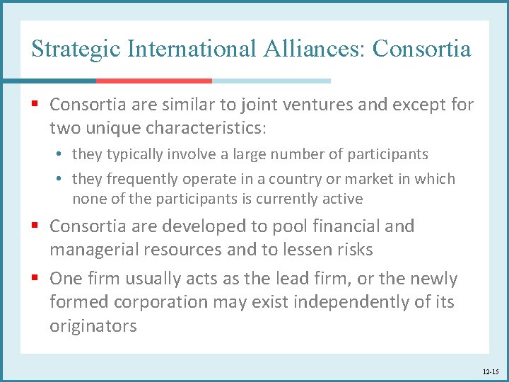 Strategic International Alliances: Consortia § Consortia are similar to joint ventures and except for