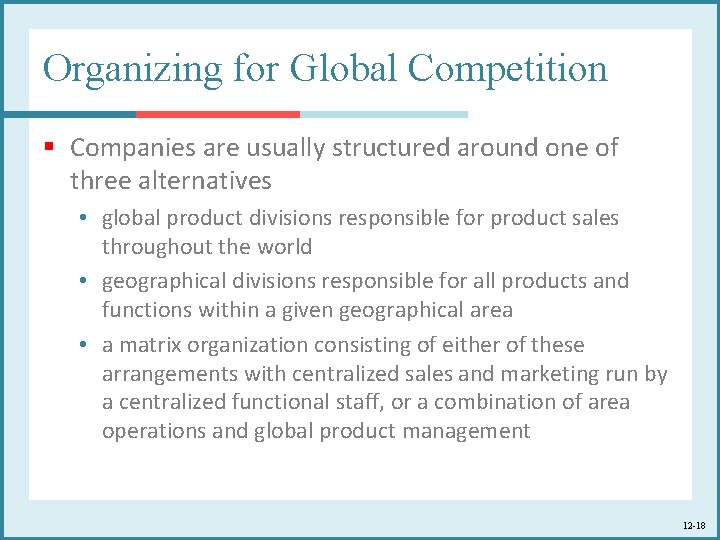 Organizing for Global Competition § Companies are usually structured around one of three alternatives