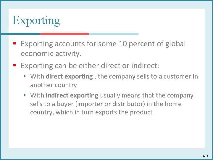 Exporting § Exporting accounts for some 10 percent of global economic activity. § Exporting