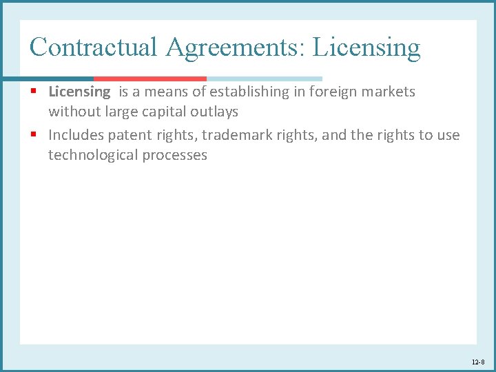 Contractual Agreements: Licensing § Licensing is a means of establishing in foreign markets without