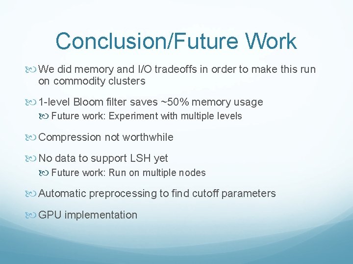 Conclusion/Future Work We did memory and I/O tradeoffs in order to make this run