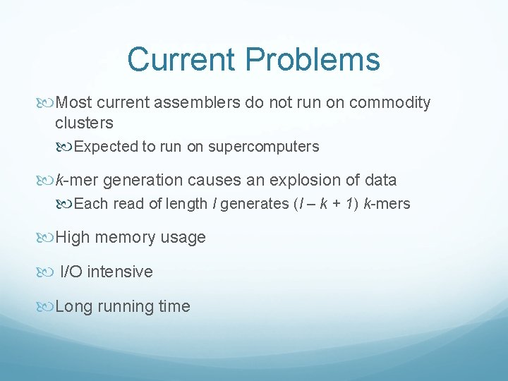 Current Problems Most current assemblers do not run on commodity clusters Expected to run