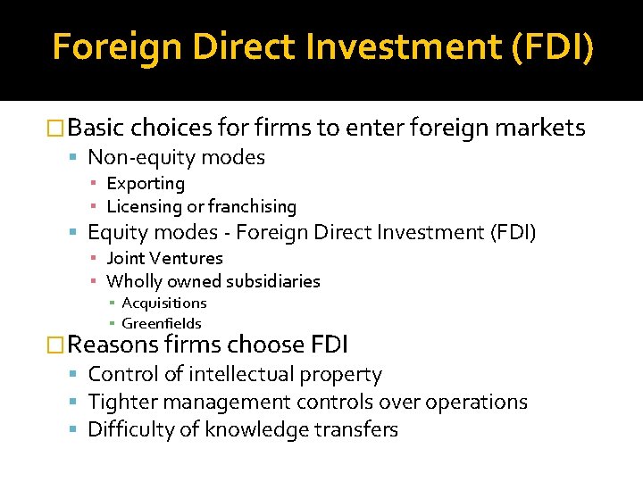 Foreign Direct Investment (FDI) �Basic choices for firms to enter foreign markets Non-equity modes