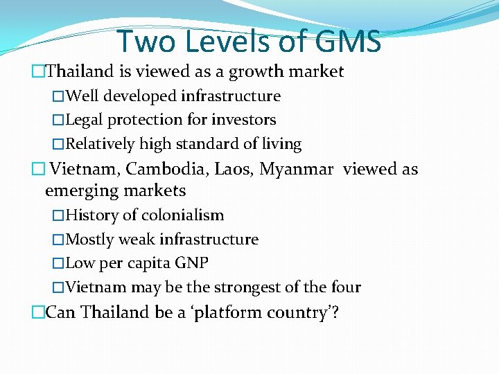 Two Levels of GMS �Thailand is viewed as a growth market �Well developed infrastructure