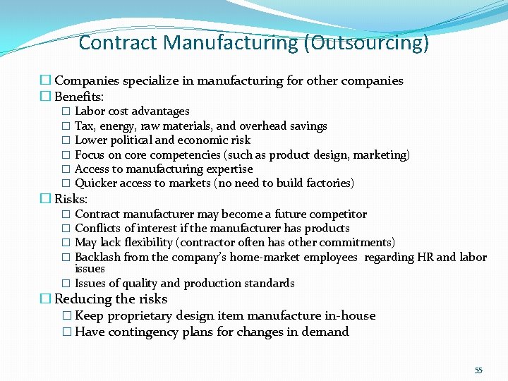 Contract Manufacturing (Outsourcing) � Companies specialize in manufacturing for other companies � Benefits: �