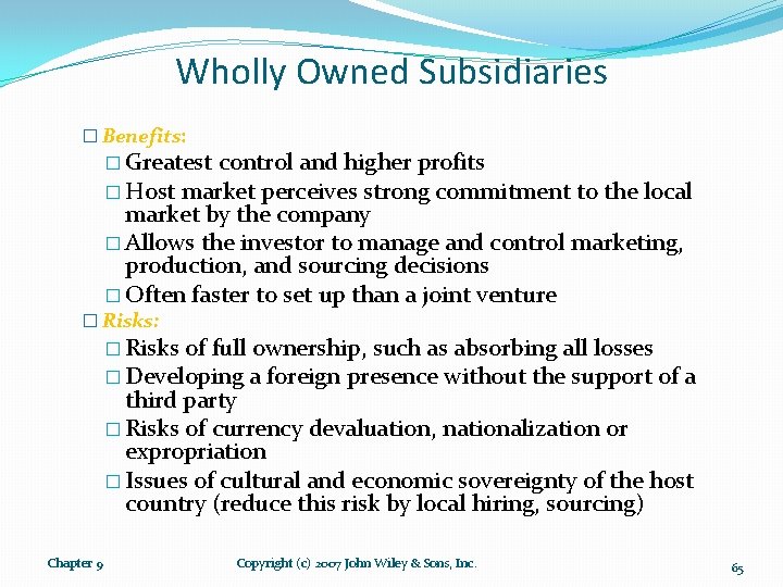 Wholly Owned Subsidiaries � Benefits: � Greatest control and higher profits � Host market