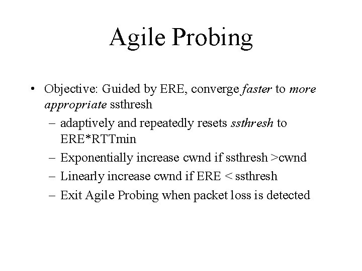 Agile Probing • Objective: Guided by ERE, converge faster to more appropriate ssthresh –
