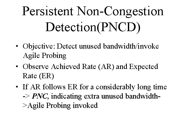 Persistent Non-Congestion Detection(PNCD) • Objective: Detect unused bandwidth/invoke Agile Probing • Observe Achieved Rate