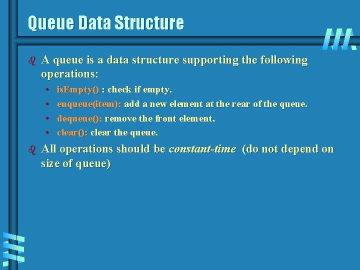 Queue Data Structure b A queue is a data structure supporting the following operations: