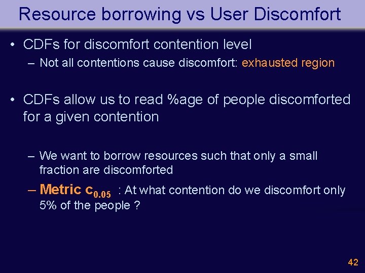 Resource borrowing vs User Discomfort • CDFs for discomfort contention level – Not all