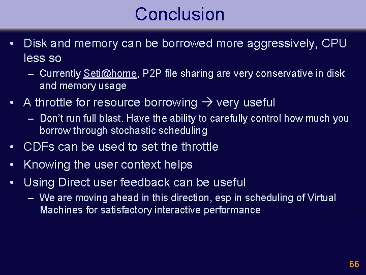 Conclusion • Disk and memory can be borrowed more aggressively, CPU less so –