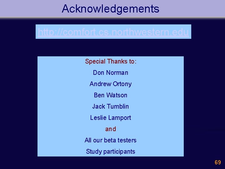 Acknowledgements http: //comfort. cs. northwestern. edu Special Thanks to: Don Norman Andrew Ortony Ben