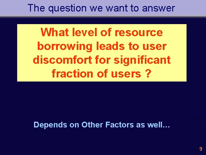 The question we want to answer What level of resource borrowing leads to user