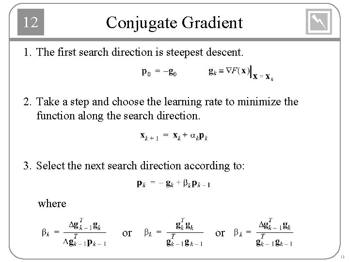 12 Conjugate Gradient 1. The first search direction is steepest descent. 2. Take a