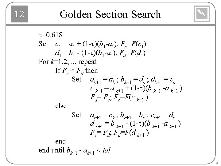 12 Golden Section Search t=0. 618 Set c 1 = a 1 + (1