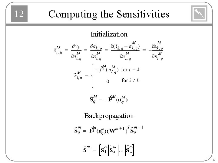 12 Computing the Sensitivities Initialization Backpropagation m m ˜ ˜ ˜S m = S˜